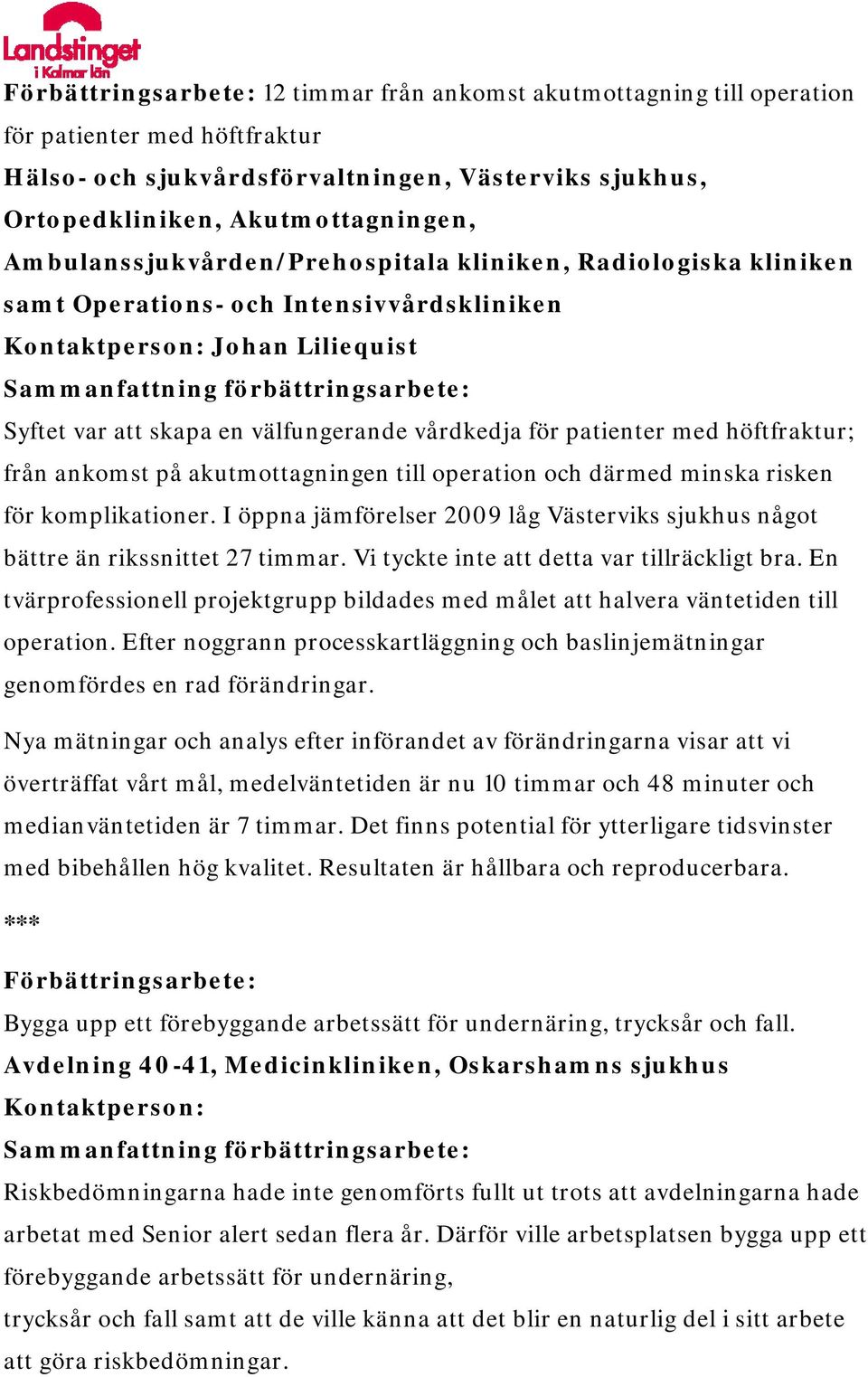 patienter med höftfraktur; från ankomst på akutmottagningen till operation och därmed minska risken för komplikationer.