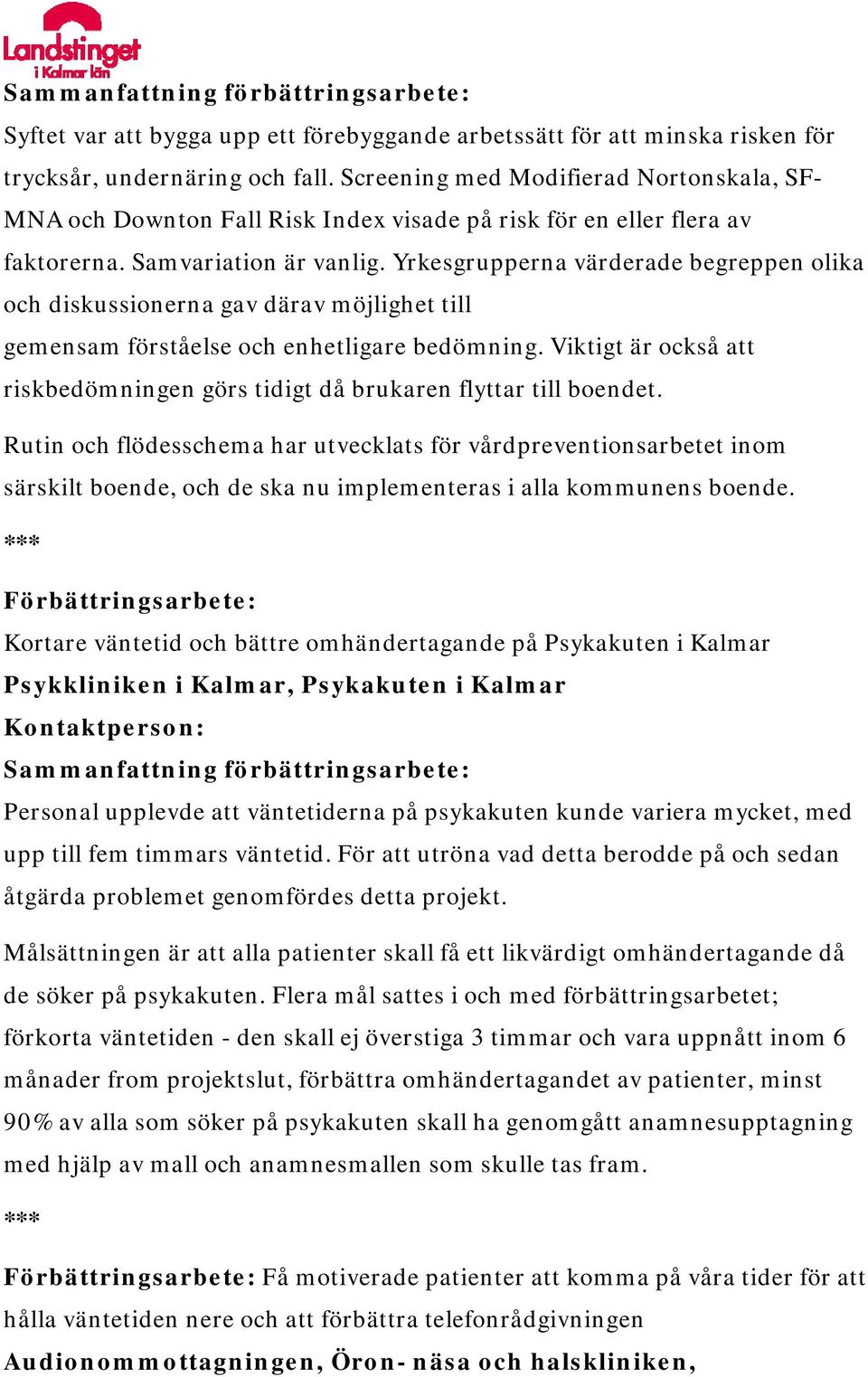 Yrkesgrupperna värderade begreppen olika och diskussionerna gav därav möjlighet till gemensam förståelse och enhetligare bedömning.