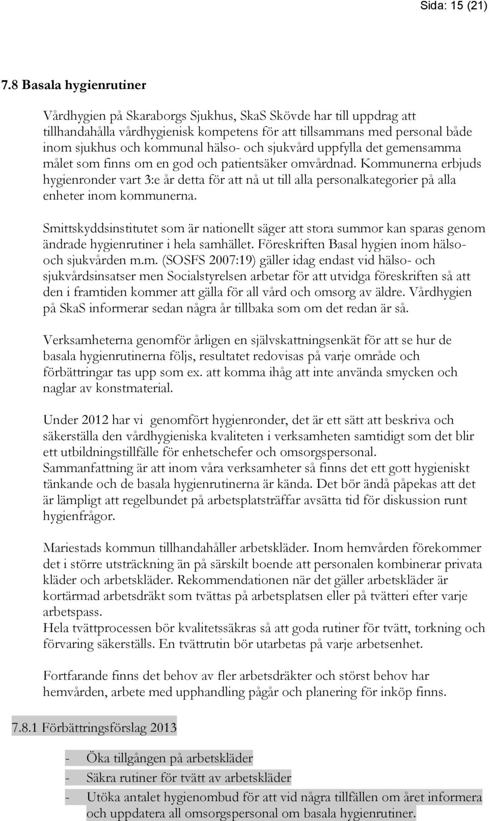 och sjukvård uppfylla det gemensamma målet som finns om en god och patientsäker omvårdnad.