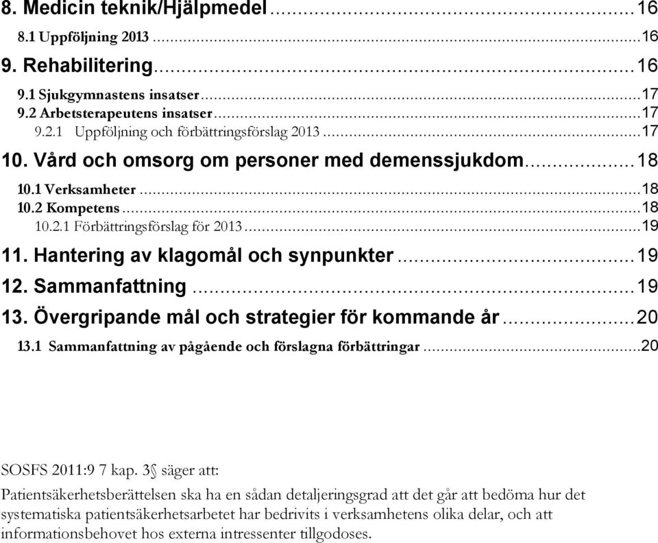 Sammanfattning... 19 13. Övergripande mål och strategier för kommande år... 20 13.1 Sammanfattning av pågående och förslagna förbättringar...20 SOSFS 2011:9 7 kap.