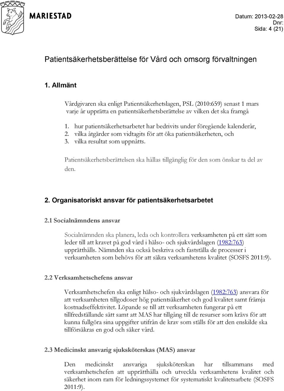 hur patientsäkerhetsarbetet har bedrivits under föregående kalenderår, 2. vilka åtgärder som vidtagits för att öka patientsäkerheten, och 3. vilka resultat som uppnåtts.