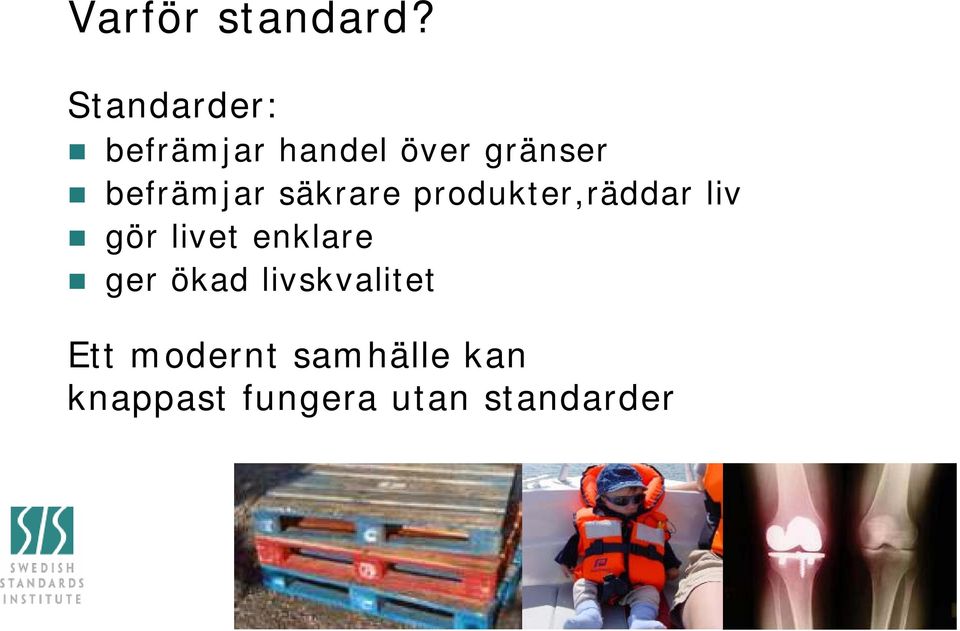 säkrare produkter,räddar liv gör livet enklare ger