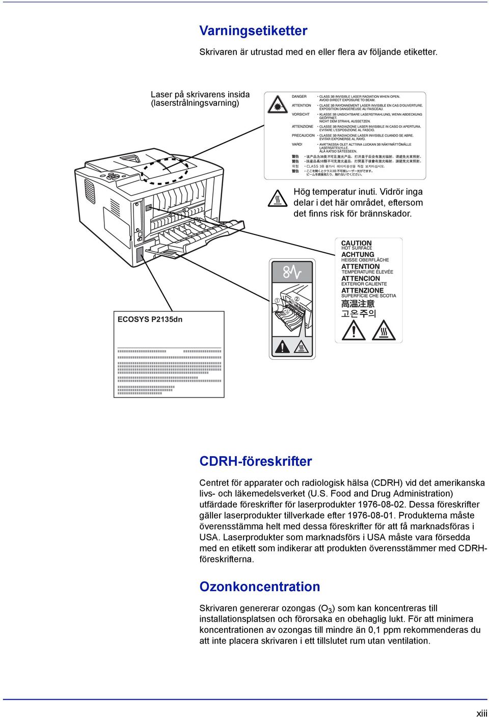 ECOSYS P2135dn CDRH-föreskrifter Centret för apparater och radiologisk hälsa (CDRH) vid det amerikanska livs- och läkemedelsverket (U.S. Food and Drug Administration) utfärdade föreskrifter för laserprodukter 1976-08-02.