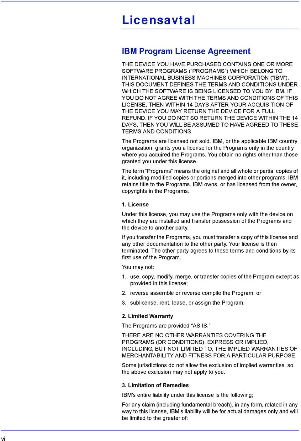 IF YOU DO NOT AGREE WITH THE TERMS AND CONDITIONS OF THIS LICENSE, THEN WITHIN 14 DAYS AFTER YOUR ACQUISITION OF THE DEVICE YOU MAY RETURN THE DEVICE FOR A FULL REFUND.