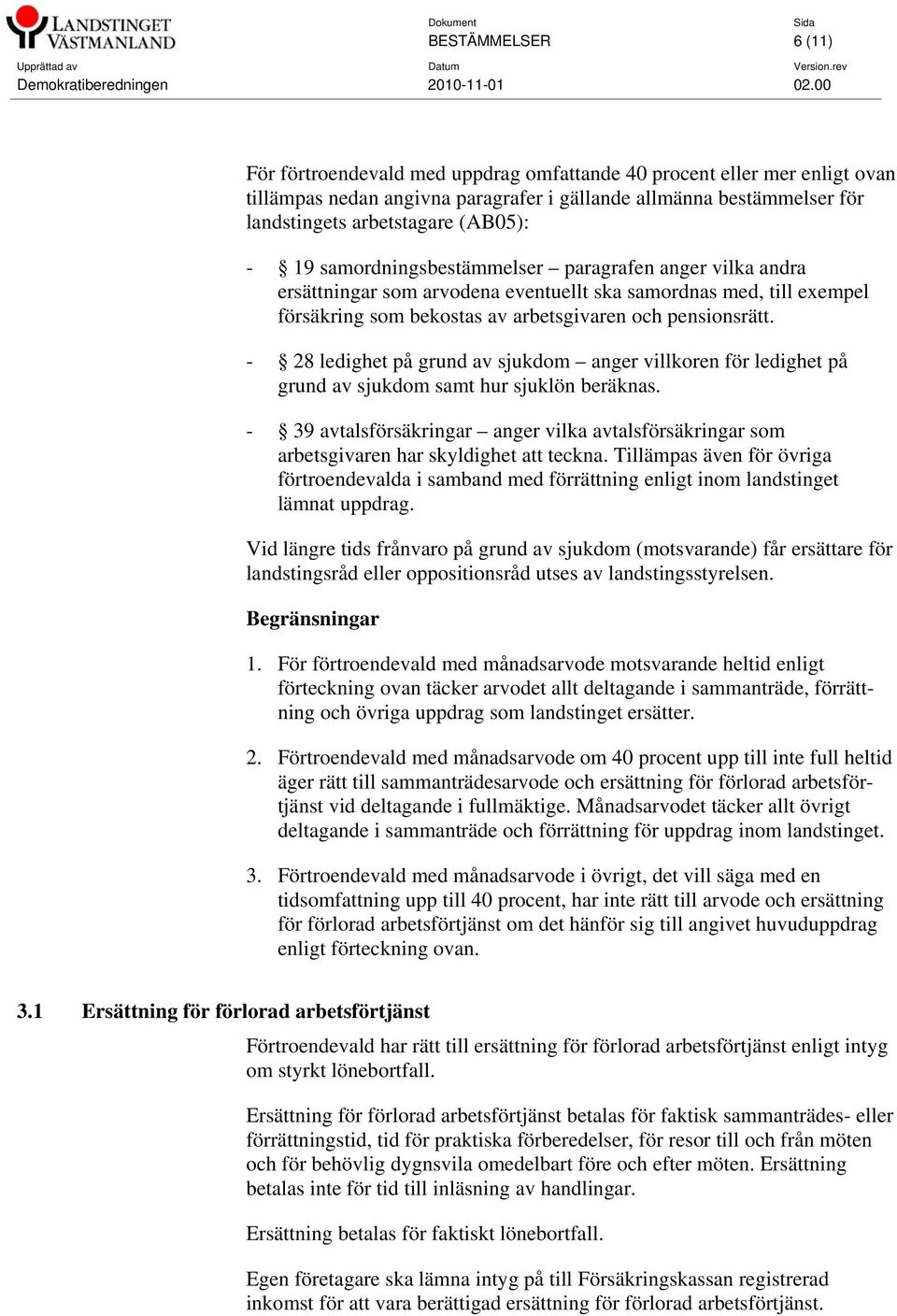 - 28 ledighet på grund av sjukdom anger villkoren för ledighet på grund av sjukdom samt hur sjuklön beräknas.