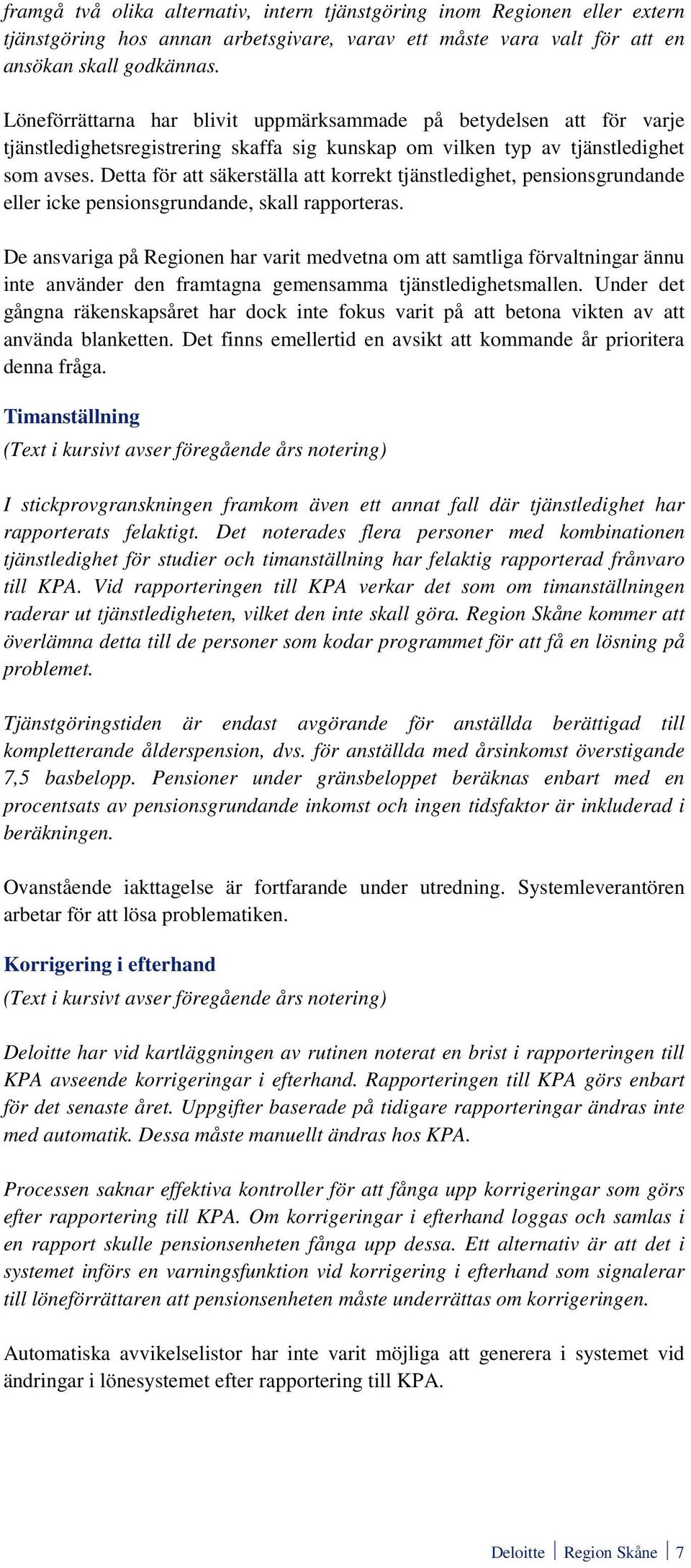 Detta för att säkerställa att korrekt tjänstledighet, pensionsgrundande eller icke pensionsgrundande, skall rapporteras.