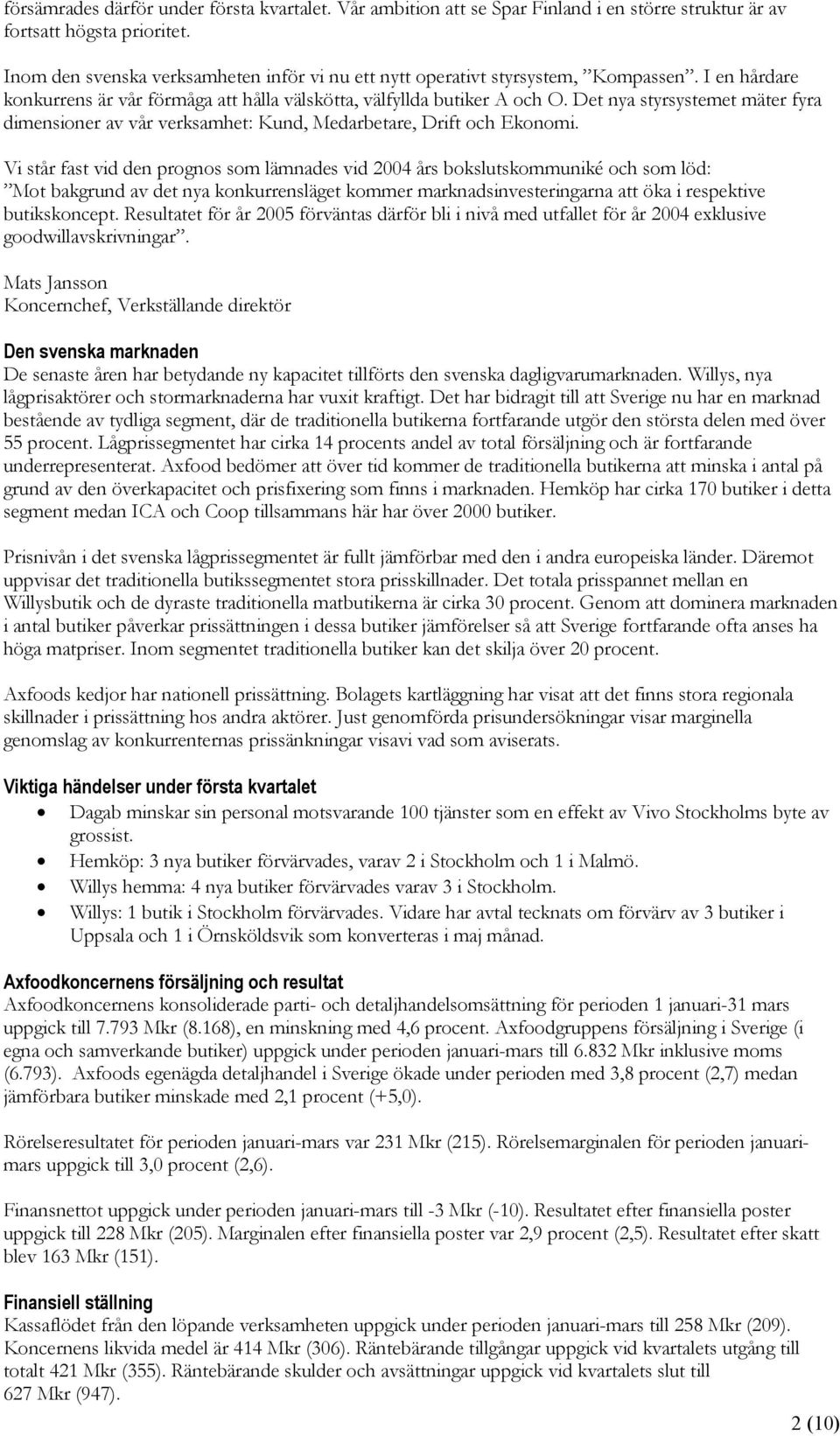 Det nya styrsystemet mäter fyra dimensioner av vår verksamhet: Kund, Medarbetare, Drift och Ekonomi.