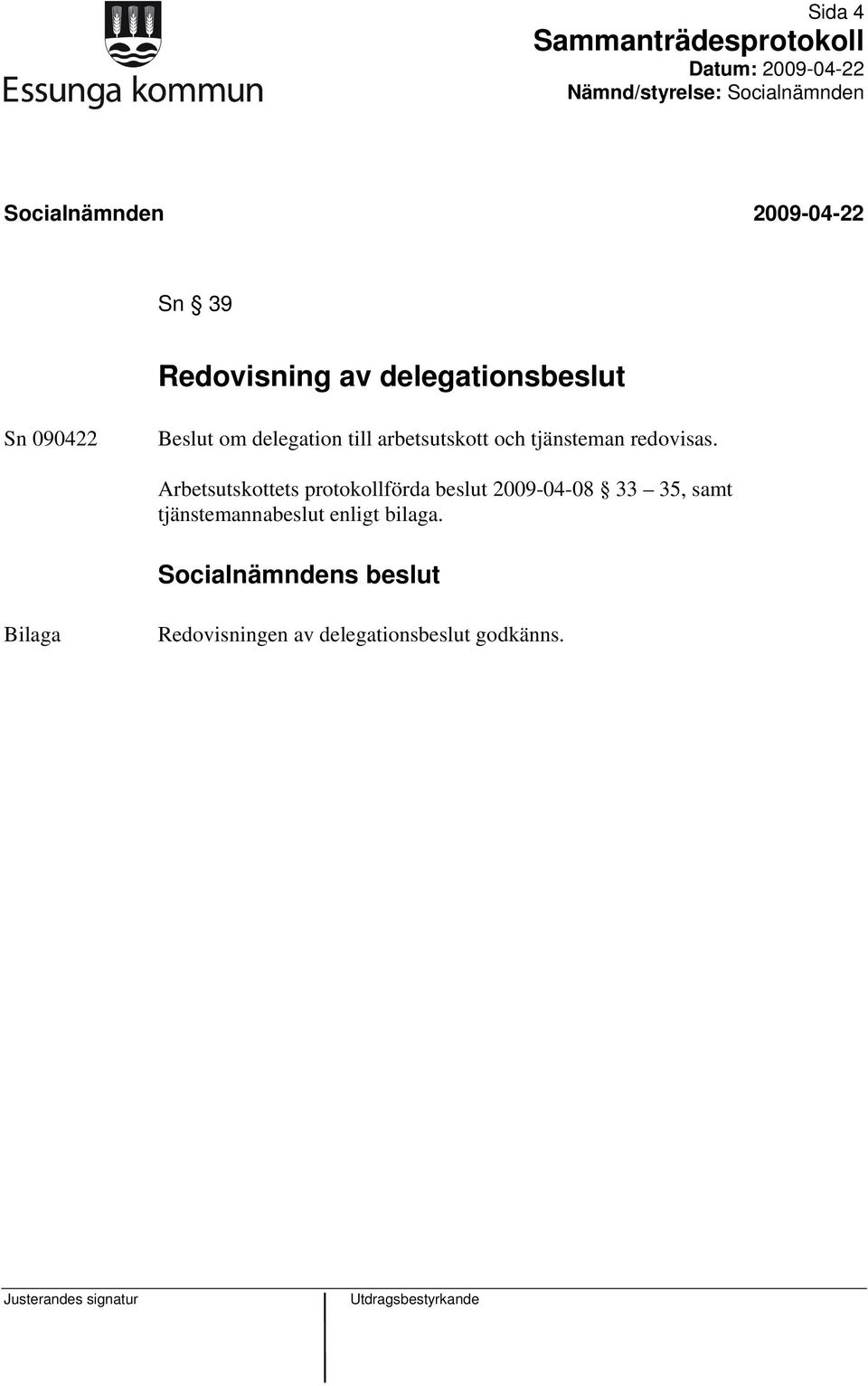 Arbetsutskottets protokollförda beslut 2009-04-08 33 35, samt
