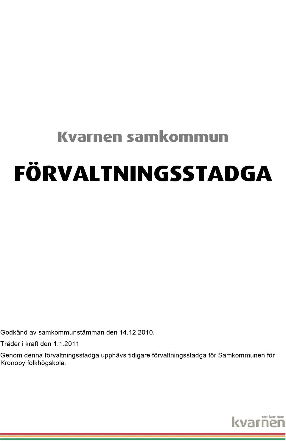 1.2011 Genom denna förvaltningsstadga upphävs tidigare