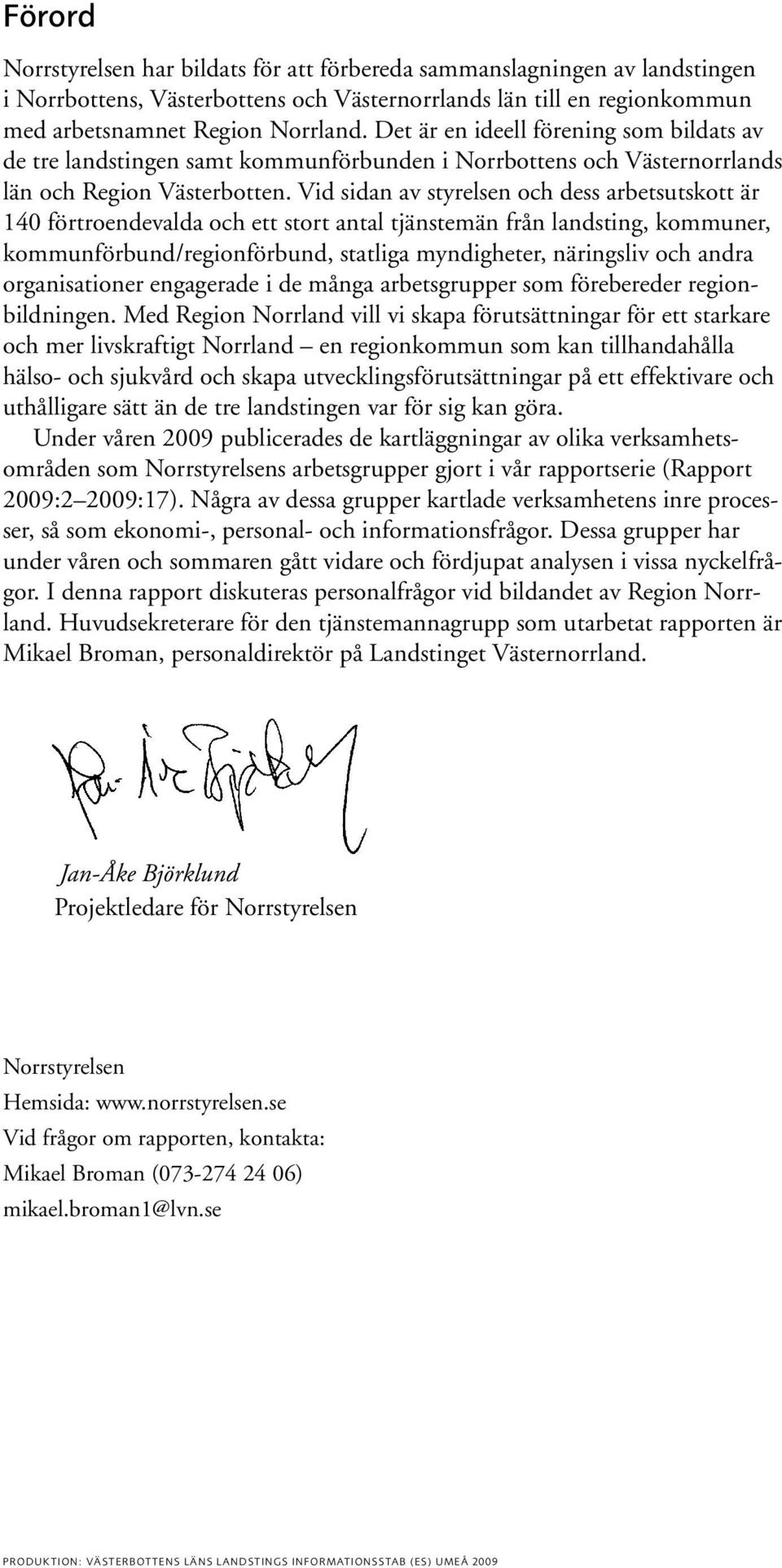 Vid sidan av styrelsen och dess arbetsutskott är 140 förtroendevalda och ett stort antal tjänstemän från landsting, kommuner, kommunförbund/regionförbund, statliga myndigheter, näringsliv och andra