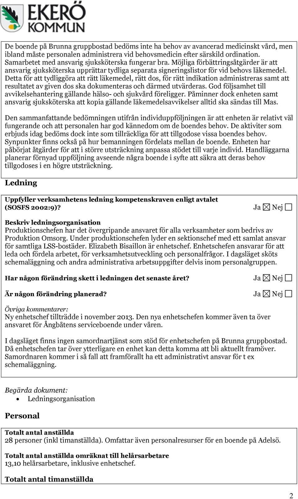 Detta för att tydliggöra att rätt läkemedel, rätt dos, för rätt indikation administreras samt att resultatet av given dos ska dokumenteras och därmed utvärderas.