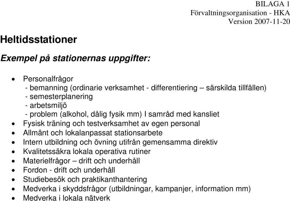 egen personal Allmänt och lokalanpassat stationsarbete Intern utbildning och övning utifrån gemensamma direktiv Kvalitetssäkra lokala operativa rutiner Materielfrågor