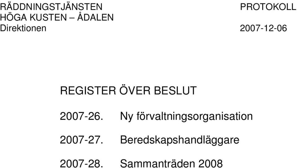 2007-26. Ny förvaltningsorganisation 2007-27.