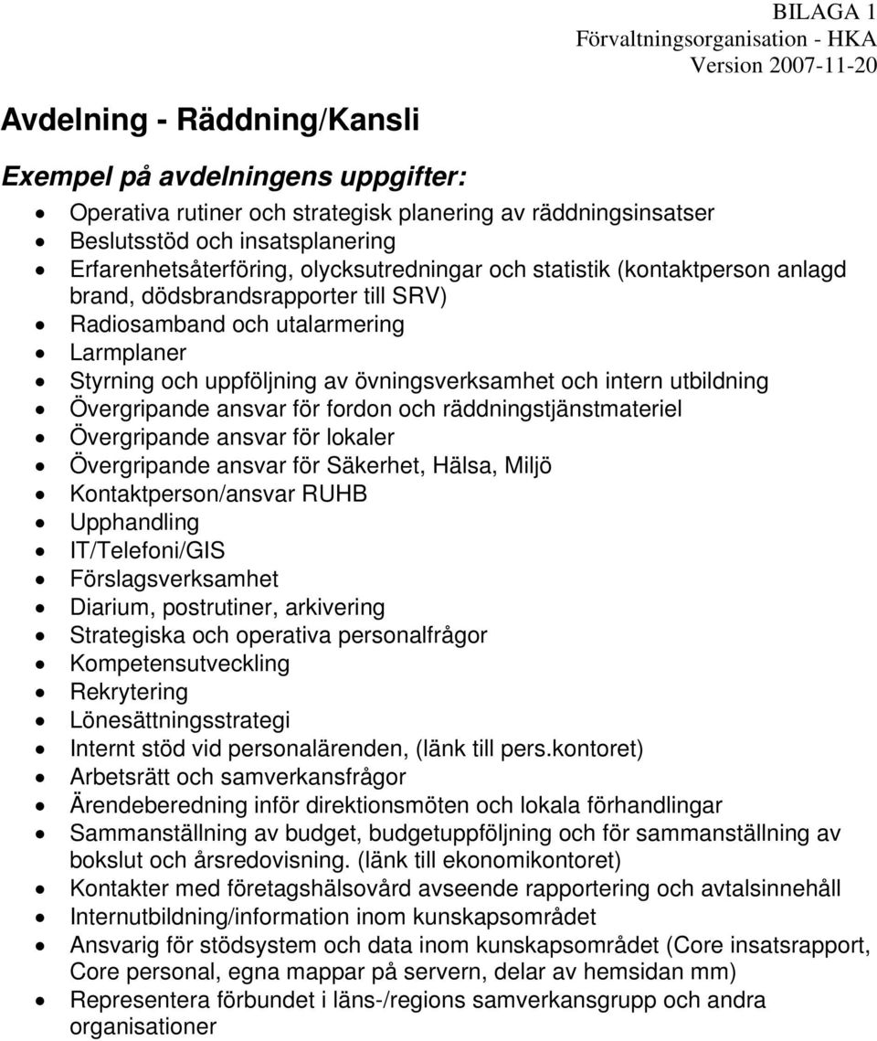 av övningsverksamhet och intern utbildning Övergripande ansvar för fordon och räddningstjänstmateriel Övergripande ansvar för lokaler Övergripande ansvar för Säkerhet, Hälsa, Miljö