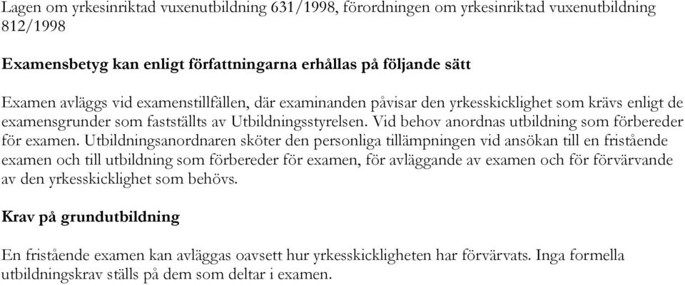 Vid behov anordnas utbildning som förbereder för examen.