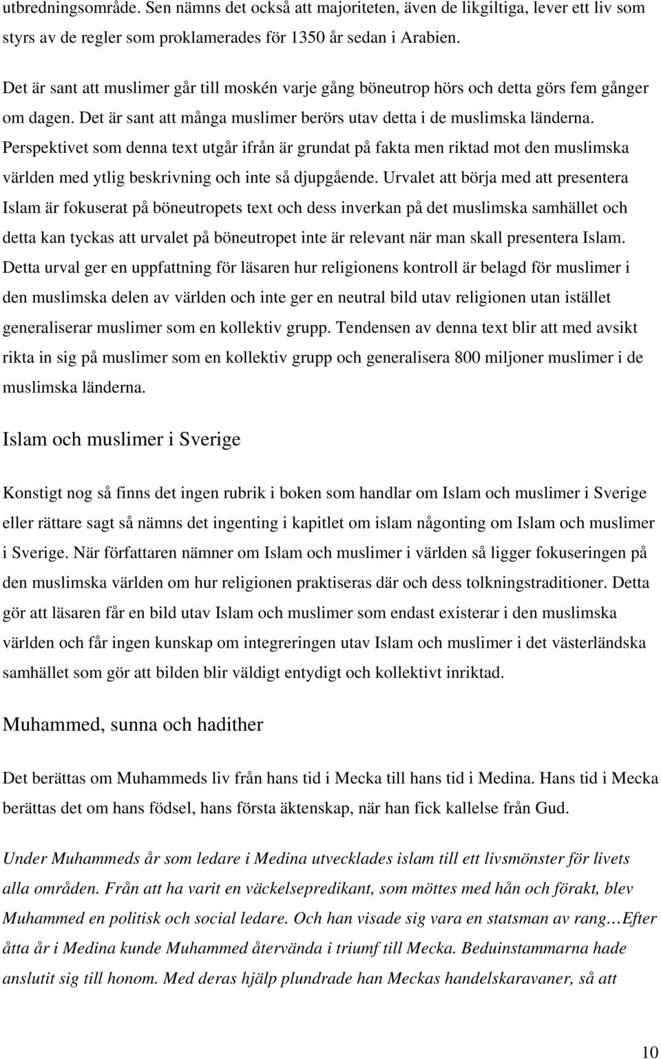 Perspektivet som denna text utgår ifrån är grundat på fakta men riktad mot den muslimska världen med ytlig beskrivning och inte så djupgående.