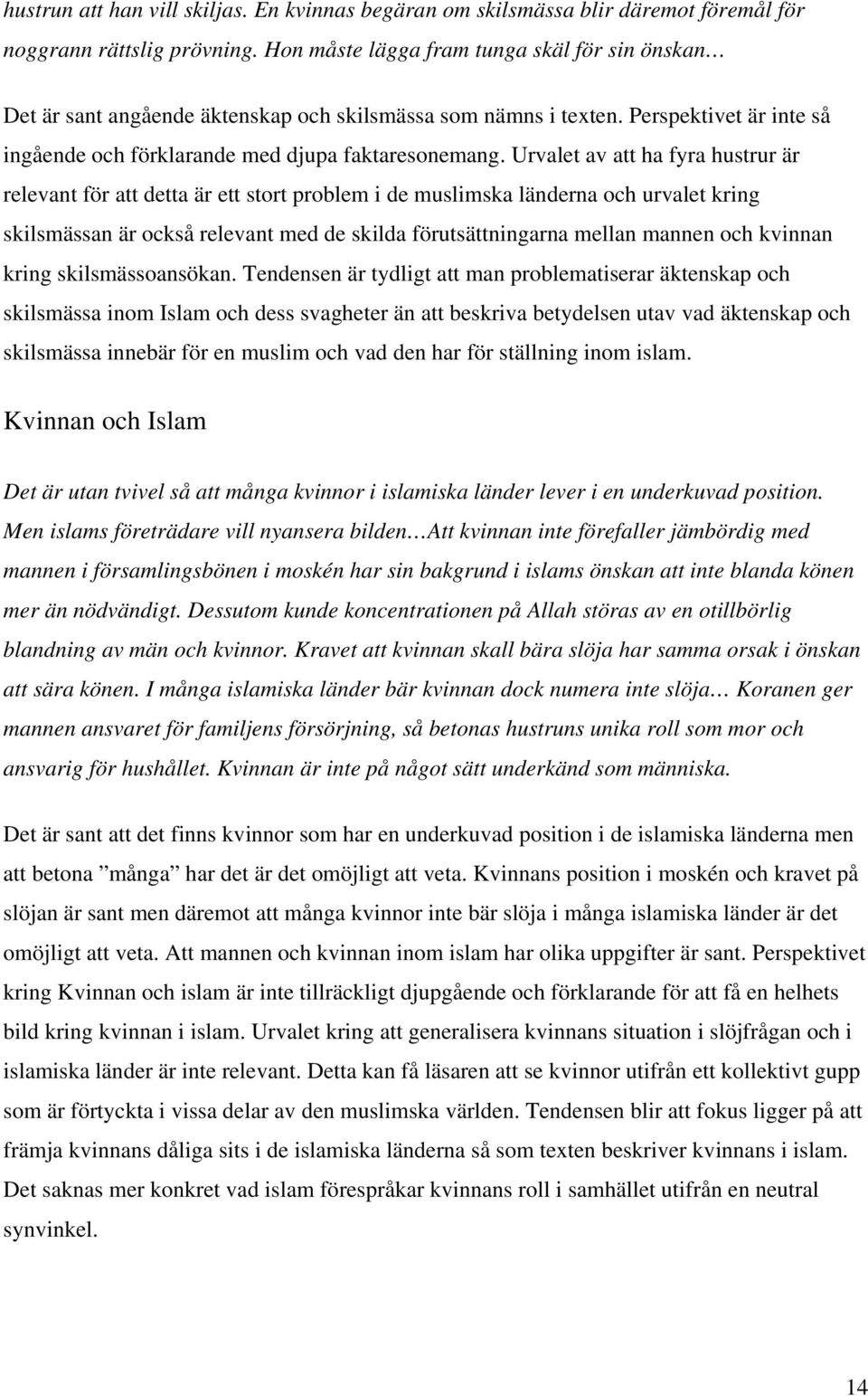 Urvalet av att ha fyra hustrur är relevant för att detta är ett stort problem i de muslimska länderna och urvalet kring skilsmässan är också relevant med de skilda förutsättningarna mellan mannen och