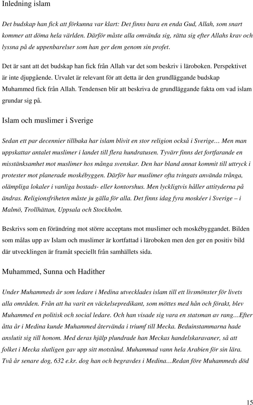 Det är sant att det budskap han fick från Allah var det som beskriv i läroboken. Perspektivet är inte djupgående.