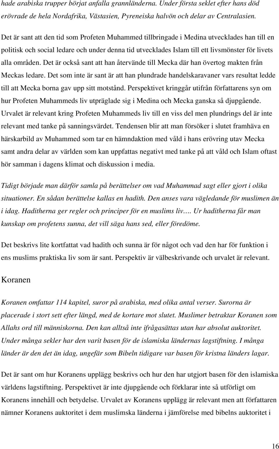 områden. Det är också sant att han återvände till Mecka där han övertog makten från Meckas ledare.