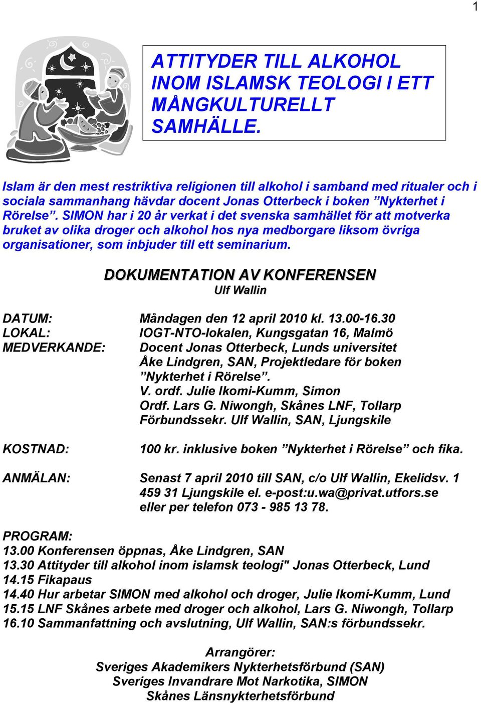 SIMON har i 20 år verkat i et svenska samhället för att motverka bruket av olika roger och alkohol hos nya meborgare liksom övriga organisationer, som inbjuer till ett seminarium.