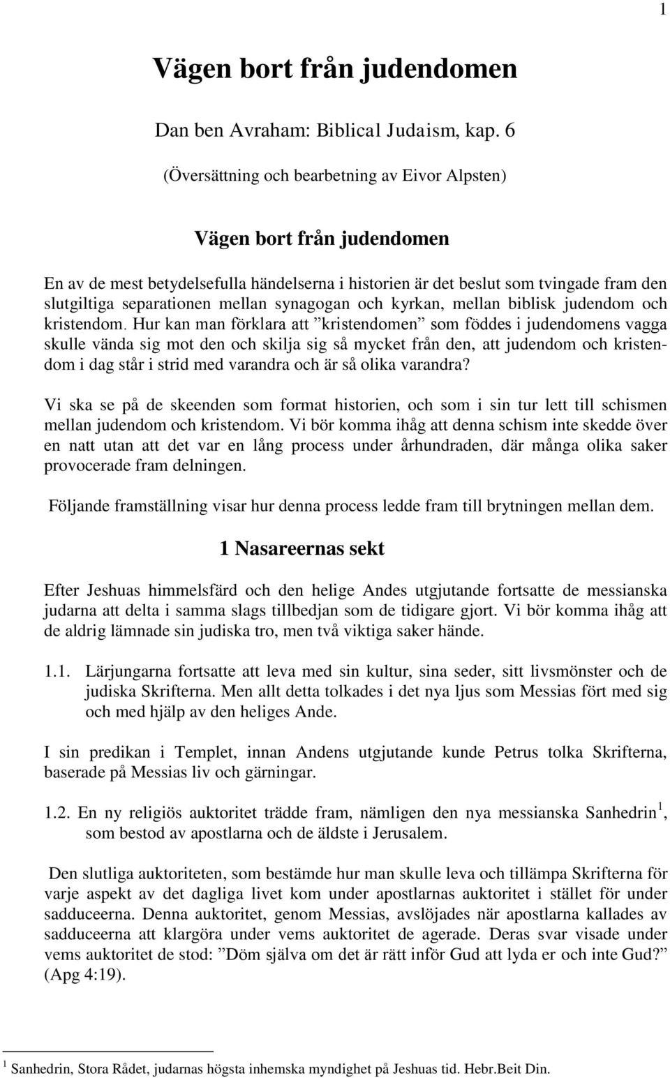 synagogan och kyrkan, mellan biblisk judendom och kristendom.