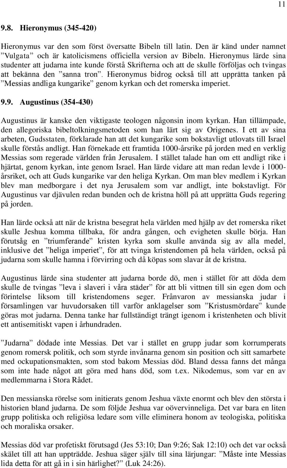 Hieronymus bidrog också till att upprätta tanken på Messias andliga kungarike genom kyrkan och det romerska imperiet. 9.