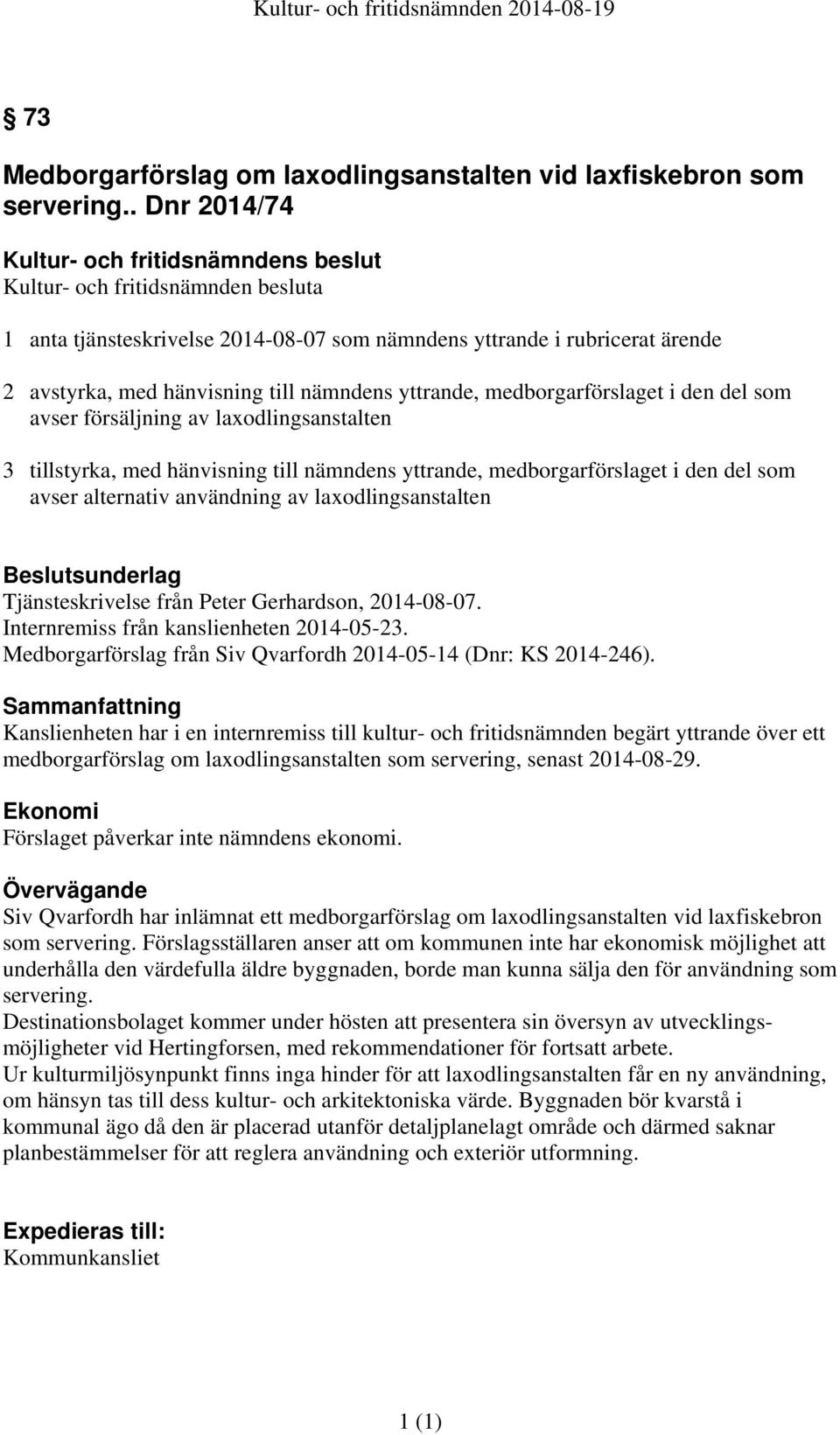 nämndens yttrande, medborgarförslaget i den del som avser försäljning av laxodlingsanstalten 3 tillstyrka, med hänvisning till nämndens yttrande, medborgarförslaget i den del som avser alternativ