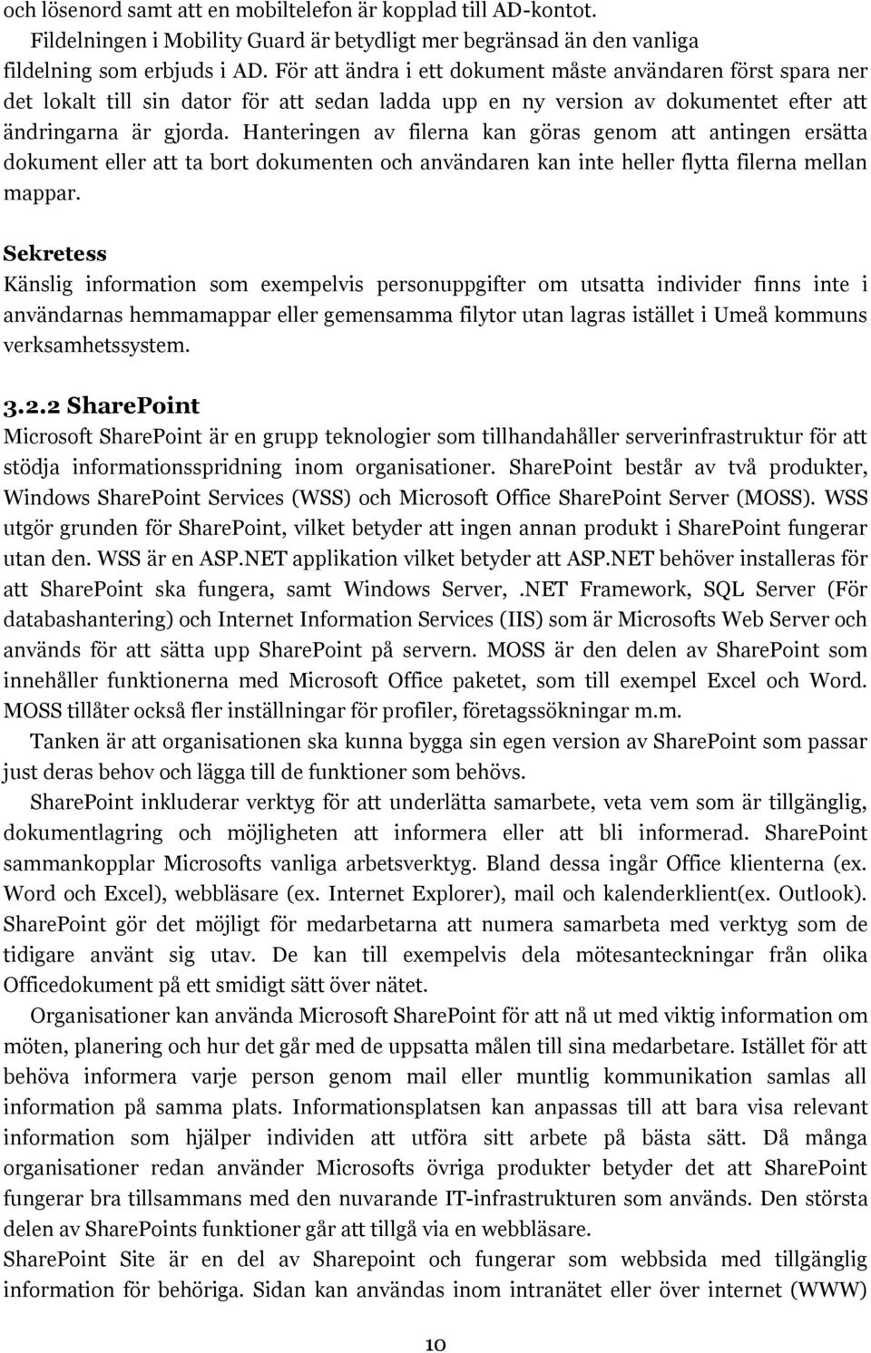 Hanteringen av filerna kan göras genom att antingen ersätta dokument eller att ta bort dokumenten och användaren kan inte heller flytta filerna mellan mappar.