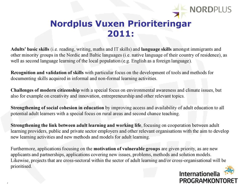 Recognition and validation of skills with particular focus on the development of tools and methods for documenting skills acquired in informal and non-formal learning activities.