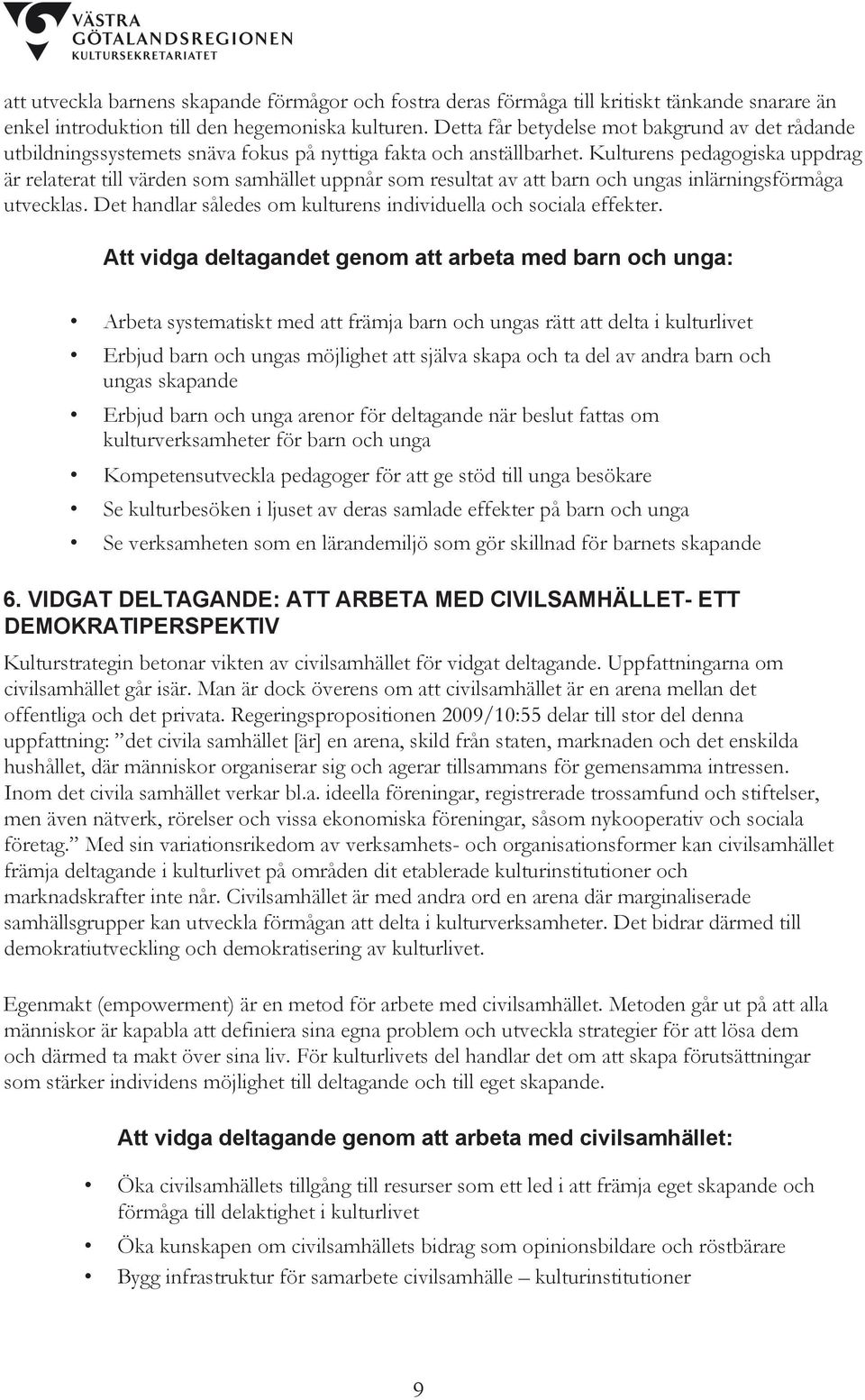 Kulturens pedagogiska uppdrag är relaterat till värden som samhället uppnår som resultat av att barn och ungas inlärningsförmåga utvecklas.