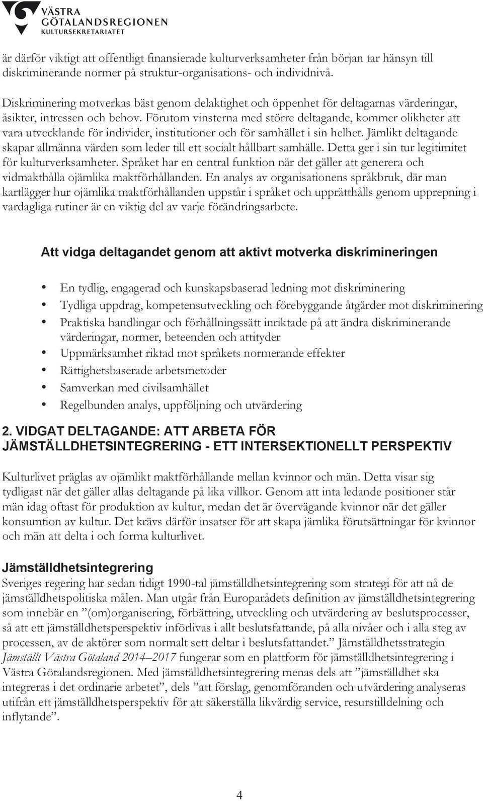 Förutom vinsterna med större deltagande, kommer olikheter att vara utvecklande för individer, institutioner och för samhället i sin helhet.