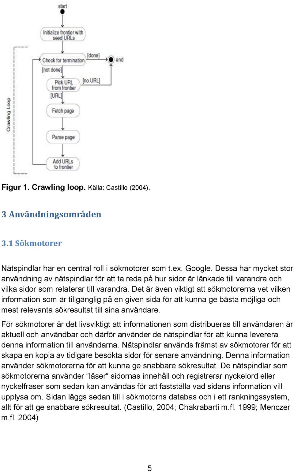 Det är även viktigt att sökmotorerna vet vilken information som är tillgänglig på en given sida för att kunna ge bästa möjliga och mest relevanta sökresultat till sina användare.