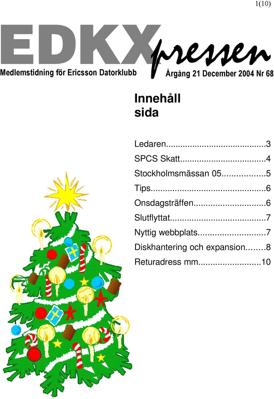 ..4 Stockholmsmässan 05...5 Tips...6 Onsdagsträffen.