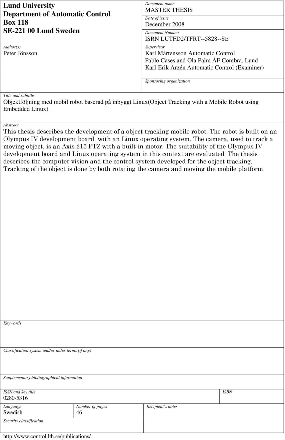 Objektföljning med mobil robot baserad på inbyggt Linux(Object Tracking with a Mobile Robot using Embedded Linux) Abstract This thesis describes the development of a object tracking mobile robot.