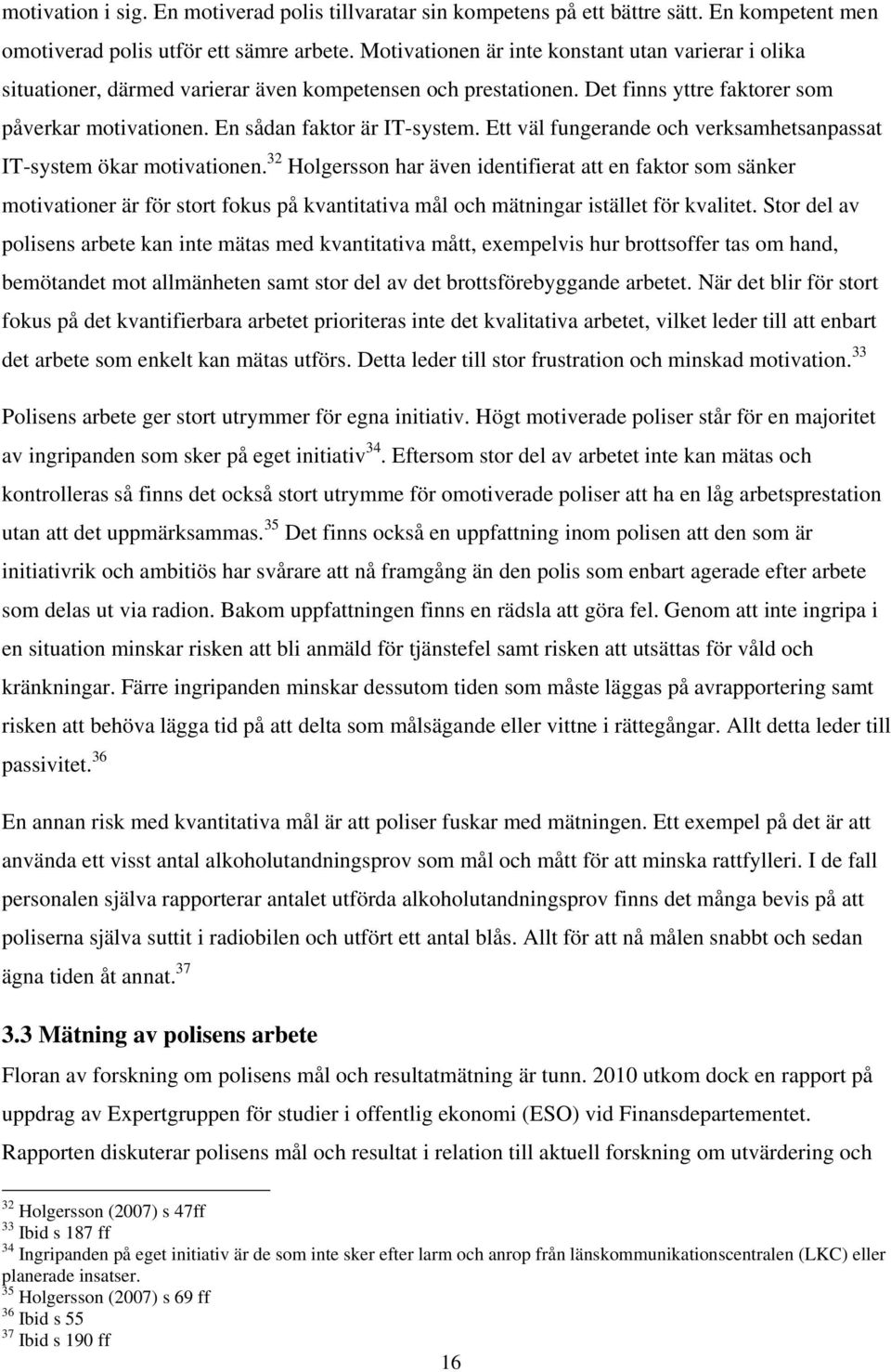 Ett väl fungerande och verksamhetsanpassat IT-system ökar motivationen.