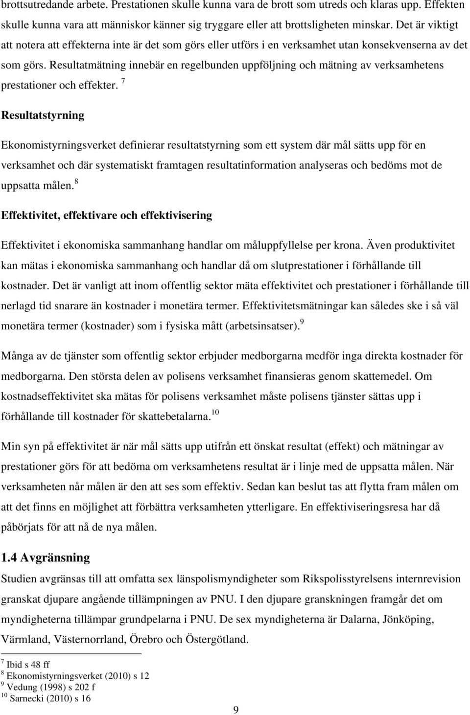 Resultatmätning innebär en regelbunden uppföljning och mätning av verksamhetens prestationer och effekter.