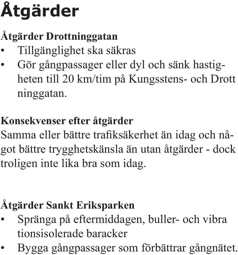 Konsekvenser efter åtgärder Samma eller bättre trafiksäkerhet än idag och något bättre trygghetskänsla än utan