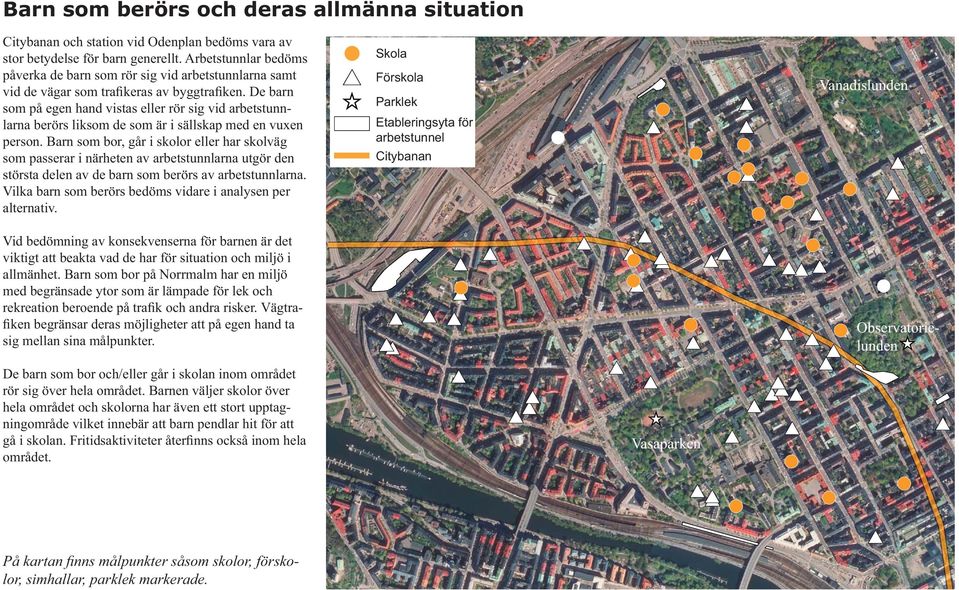 De barn som på egen hand vistas eller rör sig vid arbetstunnlarna berörs liksom de som är i sällskap med en vuxen person.