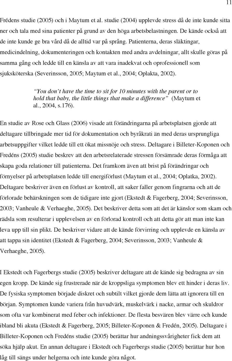 Patienterna, deras släktingar, medicindelning, dokumenteringen och kontakten med andra avdelningar, allt skulle göras på samma gång och ledde till en känsla av att vara inadekvat och oprofessionell