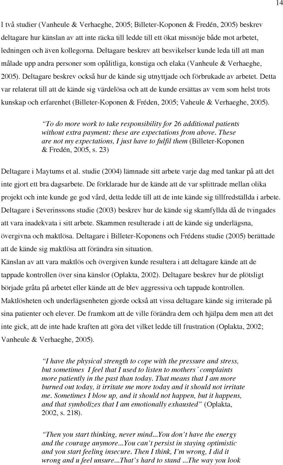 Deltagare beskrev också hur de kände sig utnyttjade och förbrukade av arbetet.