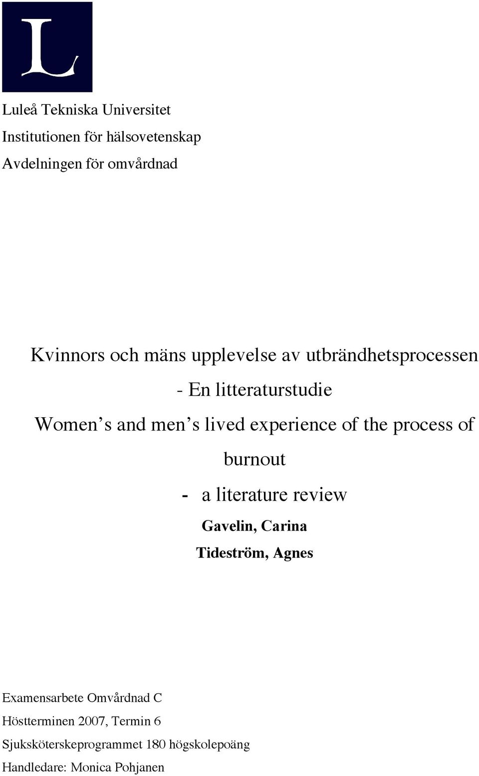 the process of burnout - a literature review Gavelin, Carina Tideström, Agnes Examensarbete