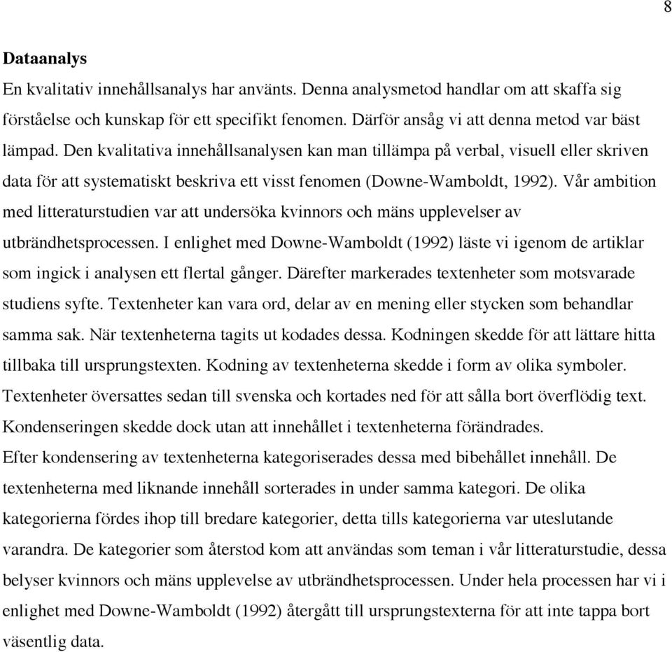 Vår ambition med litteraturstudien var att undersöka kvinnors och mäns upplevelser av utbrändhetsprocessen.