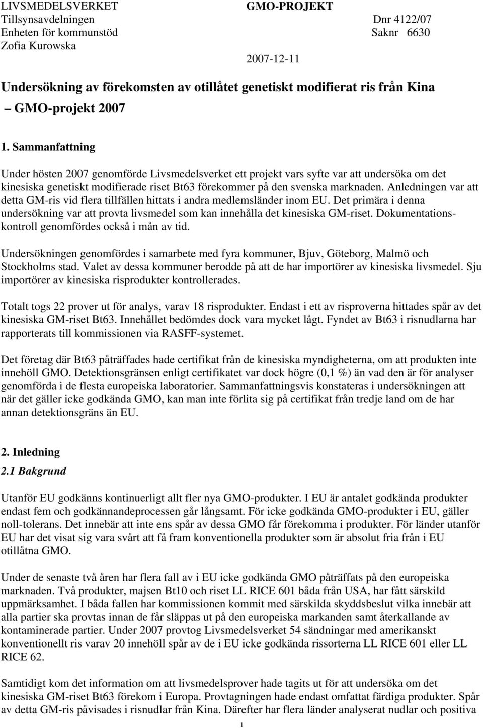 Anledningen var att detta GM-ris vid flera tillfällen hittats i andra medlemsländer inom EU. Det primära i denna undersökning var att provta livsmedel som kan innehålla det kinesiska GM-riset.