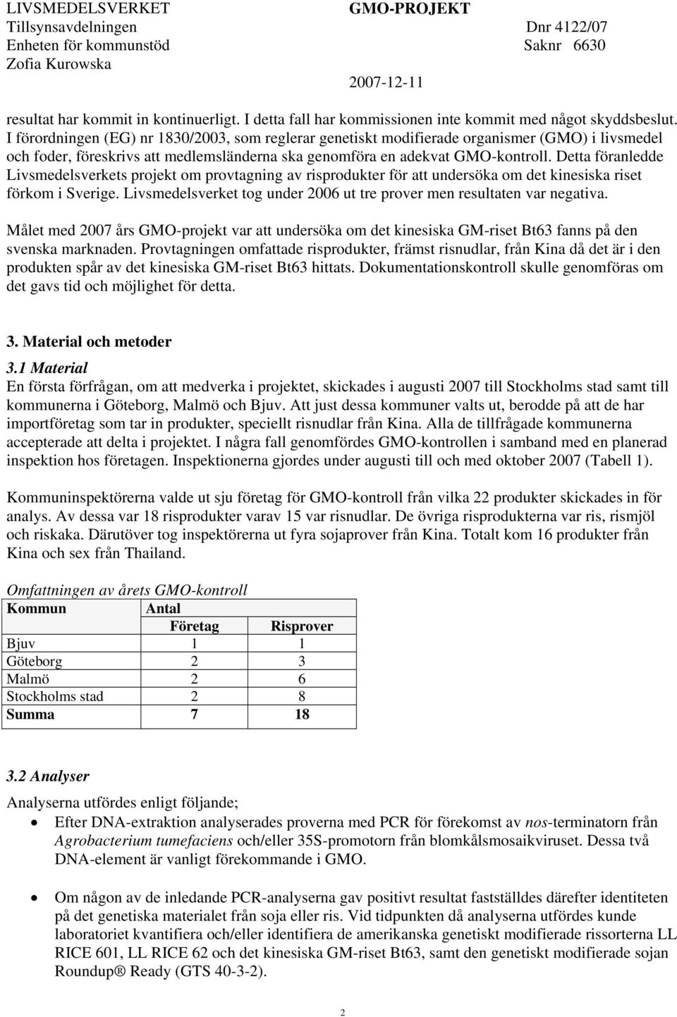 Detta föranledde Livsmedelsverkets projekt om provtagning av risprodukter för att undersöka om det kinesiska riset förkom i Sverige.