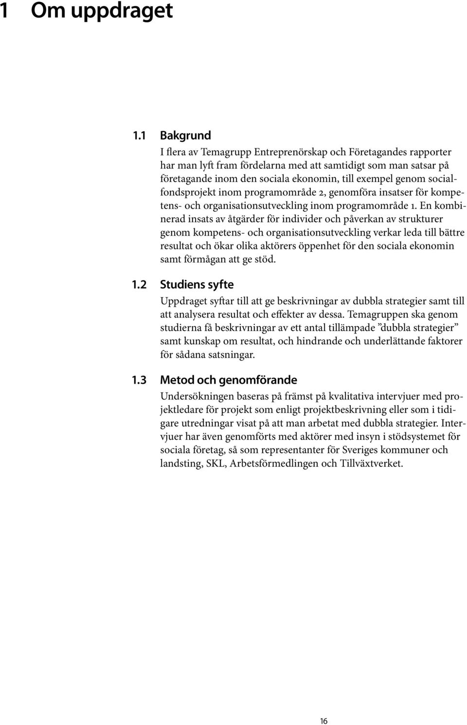 socialfondsprojekt inom programområde 2, genomföra insatser för kompetens- och organisationsutveckling inom programområde 1.