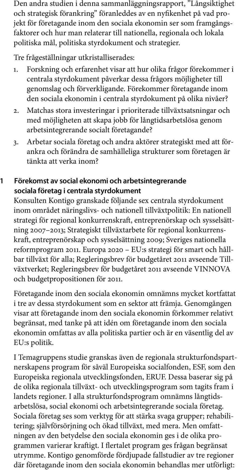 Forskning och erfarenhet visar att hur olika frågor förekommer i centrala styrdokument påverkar dessa frågors möjligheter till genomslag och förverkligande.