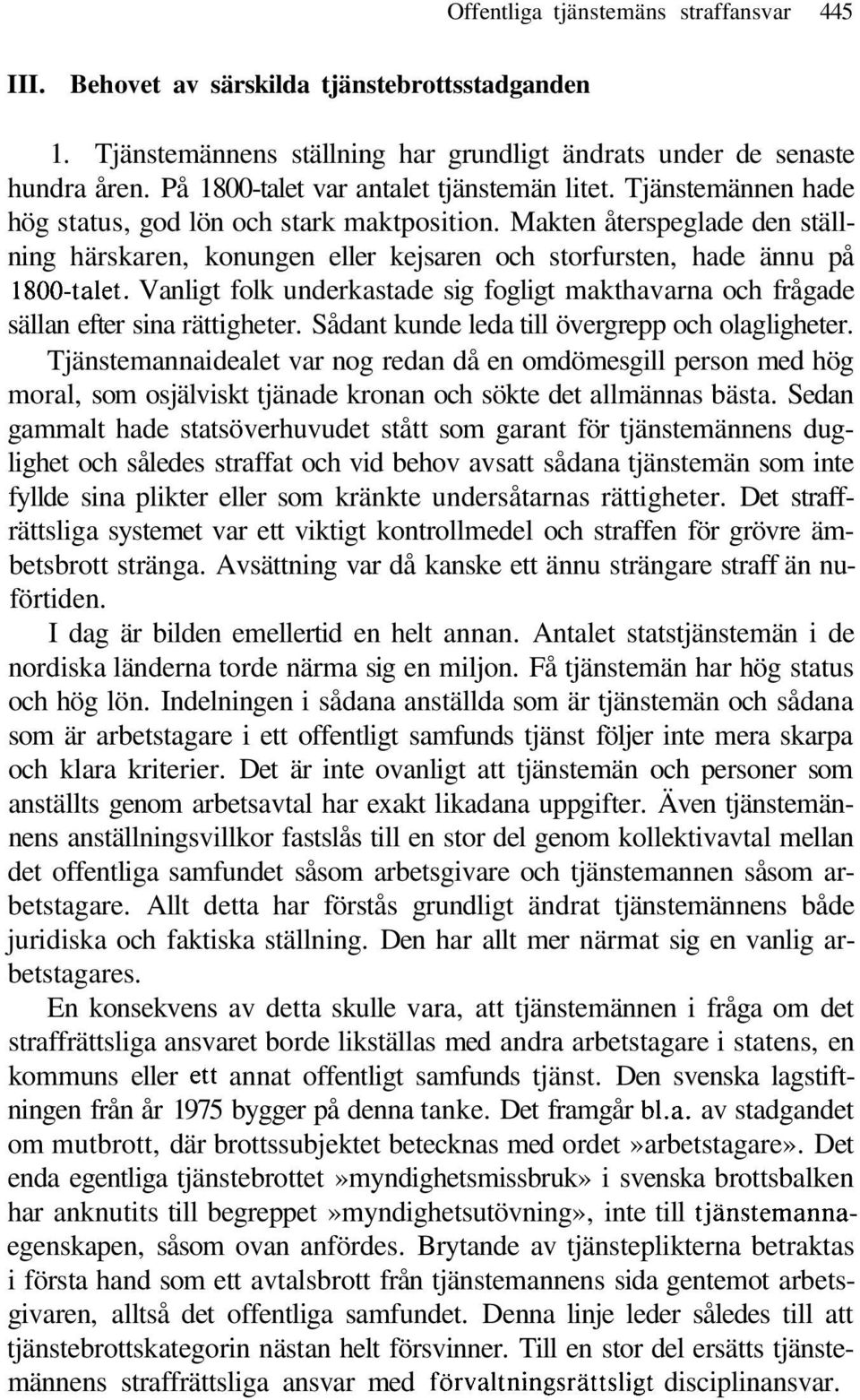 Makten återspeglade den ställning härskaren, konungen eller kejsaren och storfursten, hade ännu på 1800-talet.