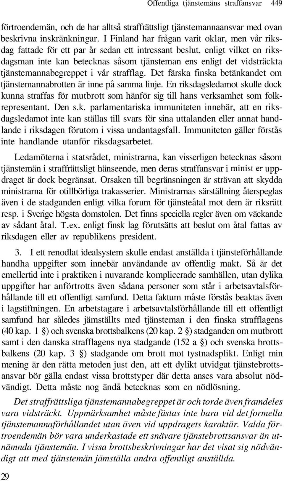 tjänstemannabegreppet i vår strafflag. Det färska finska betänkandet om tjänstemannabrotten är inne på samma linje.