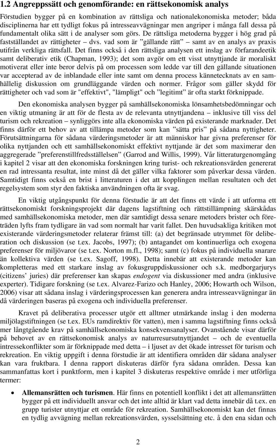 vad som är gällande rätt samt av en analys av praxis utifrån verkliga rättsfall.