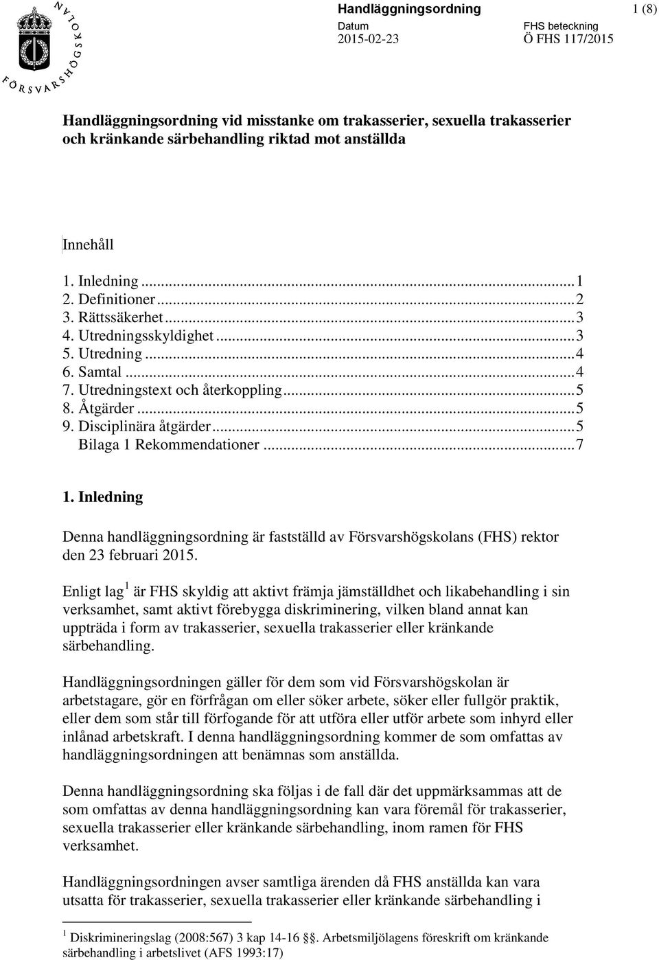 .. 5 Bilaga 1 Rekommendationer... 7 1. Inledning Denna handläggningsordning är fastställd av Försvarshögskolans (FHS) rektor den 23 februari 2015.